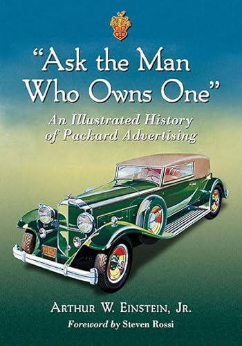 Ask the Man Who Owns One: An Illustrated History of Packard Advertising von McFarland