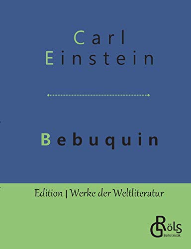 Bebuquin: Die Dilettanten des Wunders oder die billige Erstarrnis (Edition Werke der Weltliteratur)