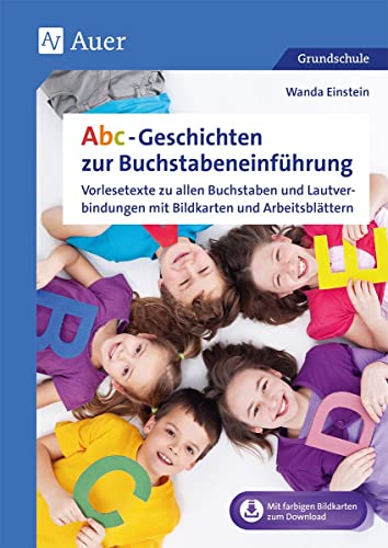 Abc-Geschichten zur Buchstabeneinführung: Vorlesetexte zu allen Buchstaben und Laut verbindungen mit Bildkarten und Arbeitsblättern (1. Klasse)
