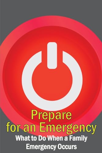 Prepare for an Emergency: What to Do When a Family Emergency Occurs von Happy Publishing