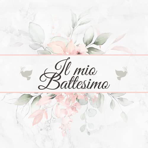 Il Mio Battesimo: Libro degli ospiti ❦ Per congratulazioni auto-scritte e foto incollate ❦ Copertina con motivo floreale rosa e colomba ❦ Adatto per le ragazze ❦ Idea regalo per genitori Il Mio Battesimo: Libro degli ospiti ❦ Per congratulazioni auto-scritte e foto incollate ❦ Copertina con motivo floreale rosa e colomba ❦ Adatto per le ragazze ❦ Idea regalo per genitori