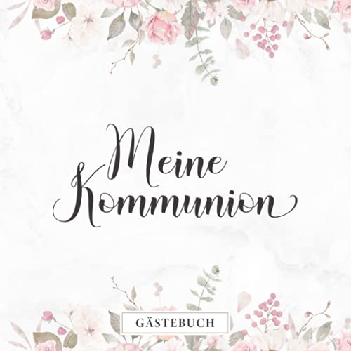 Meine Kommunion Gästebuch: Elegantes Rosa Blumendekor für Mädchen・Erinnerungsalbum für geschriebene Glückwünsche・Schöne Geschenkidee passend zur Erstkommunion Deko・Dezent dekorierte Seiten Meine Kommunion Gästebuch: Elegantes Rosa Blumendekor für Mädchen・Erinnerungsalbum für geschriebene Glückwünsche・Schöne Geschenkidee passend zur Erstkommunion Deko・Dezent dekorierte Seiten