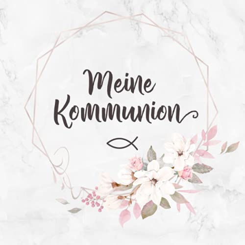 Meine Kommunion: Gästebuch Erstkommunion・Rosa Blumendekor für Mädchen・Für handgeschriebene Glückwünsche・Nettes Geschenk für das Kommunionkind・Blankoseiten mit Zierrahmen Meine Kommunion: Gästebuch Erstkommunion・Rosa Blumendekor für Mädchen・Für handgeschriebene Glückwünsche・Nettes Geschenk für das Kommunionkind・Blankoseiten mit Zierrahmen von Independently published