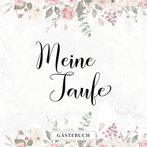 Meine Taufe Gästebuch: Eintragalbum zur Tauffeier・80 Seiten hübsch dekoriert・Ideal für selbstgeschriebene Glückwünsche und eingeklebte Fotos Meine Taufe Gästebuch: Eintragalbum zur Tauffeier・80 Seiten hübsch dekoriert・Ideal für selbstgeschriebene Glückwünsche und eingeklebte Fotos