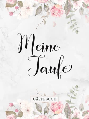 Meine Taufe Gästebuch: Eintragalbum zur Tauffeier・Elegantes Hardcover ・108 Blankoseiten hübsch dekoriert・Ideal für selbstgeschriebene Glückwünsche und eingeklebte Fotos Meine Taufe Gästebuch: Eintragalbum zur Tauffeier・Elegantes Hardcover ・108 Blankoseiten hübsch dekoriert・Ideal für selbstgeschriebene Glückwünsche und eingeklebte Fotos