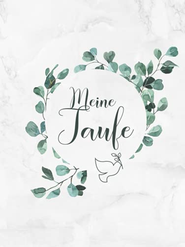 Meine Taufe: Gästebuch / Erinnerungsalbum zur Tauffeier・Ideal für selbstgeschriebene Glückwünsche und eingeklebte Fotos・Elegantes Hardcover mit Eukalyptus Deko und Taube ・108 Seiten hübsch dekoriert Meine Taufe: Gästebuch / Erinnerungsalbum zur Tauffeier・Ideal für selbstgeschriebene Glückwünsche und eingeklebte Fotos・Elegantes Hardcover mit Eukalyptus Deko und Taube ・108 Seiten hübsch dekoriert