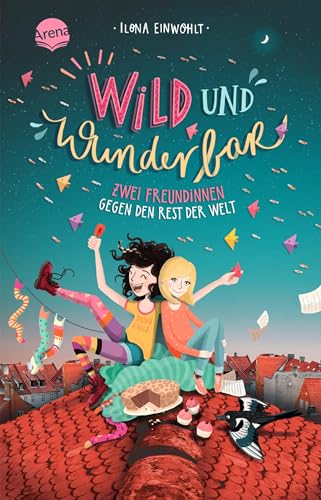 Wild und wunderbar (1). Zwei Freundinnen gegen den Rest der Welt