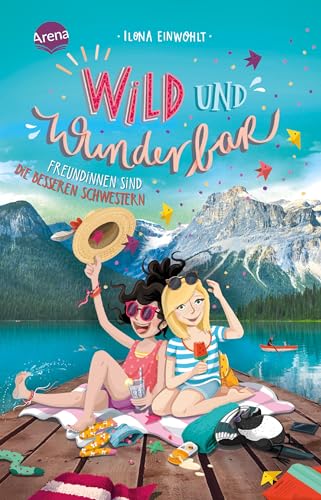 Wild und wunderbar (3). Freundinnen sind die besseren Schwestern von Arena