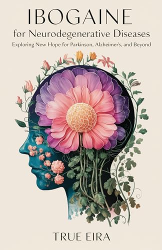 Ibogaine for Neurodegenerative Diseases: Exploring New Hope for Parkinson’s, Alzheimer’s, and Beyond (SACRED MEDICINE GUIDES: Ancient Wisdom Meets Modern Science) von Independently published
