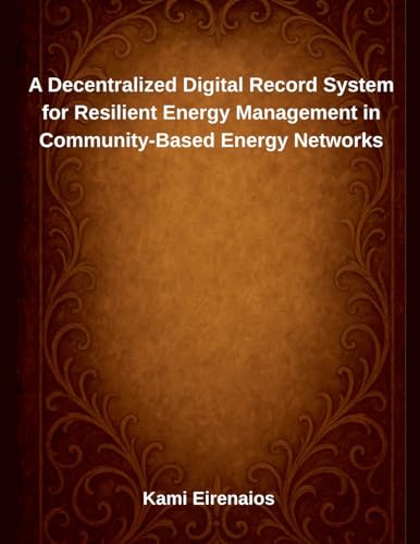 A Decentralized Digital Record System for Resilient Energy Management in Community-Based Energy Networks von Independent Publisher