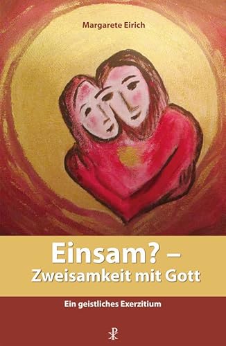 Einsam? - Zweisamkeit mit Gott: Ein geistliches Exerzitium von Christiana