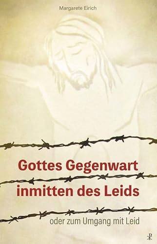 Gottes Gegenwart inmitten des Leids: oder zum Umgang mit dem Leid
