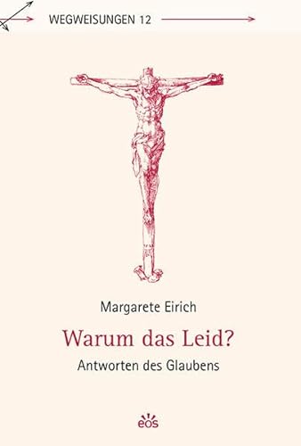 Warum das Leid?: Antworten des Glaubens (Wegweisungen) von EOS Verlag