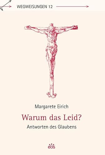 Warum das Leid?: Antworten des Glaubens (Wegweisungen)