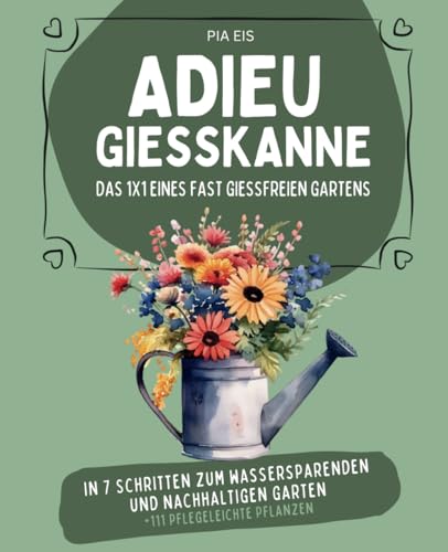 Adieu Gießkanne: Das 1x1 eines fast gießfreien Gartens von Independently published