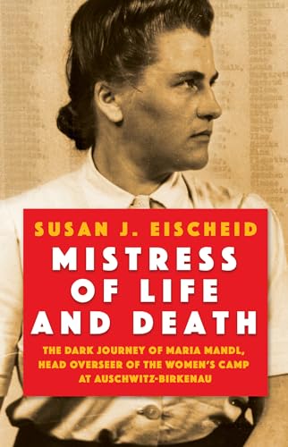 Mistress of Life and Death: The Dark Journey of Maria Mandl, Head Overseer of the Women's Camp at Auschwitz- Birkenau von Citadel