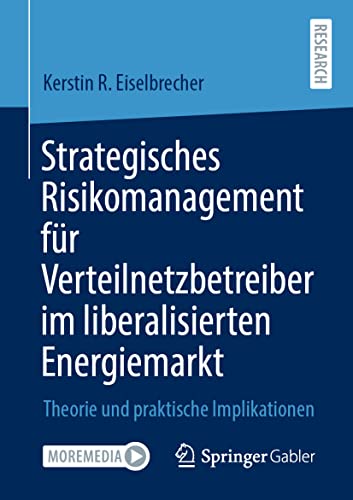 Strategisches Risikomanagement für Verteilnetzbetreiber im liberalisierten Energiemarkt: Theorie und praktische Implikationen von Springer