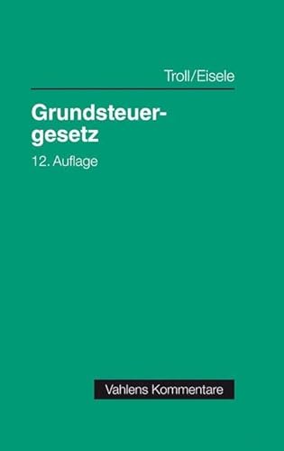 Grundsteuergesetz: mit Nebengesetzen, Richtlinien und Verwaltungsanweisungen sowie Mustersatzung und Rechtsprechungsanhang zur Zweitwohnungssteuer (Vahlens Kommentare) Grundsteuergesetz: mit Nebengesetzen, Richtlinien und Verwaltungsanweisungen sowie Mustersatzung und Rechtsprechungsanhang zur Zweitwohnungssteuer (Vahlens Kommentare)