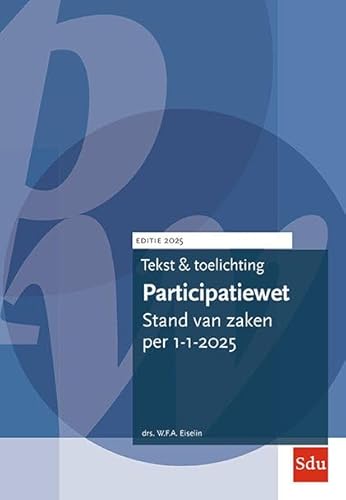Tekst en Toelichting Participatiewet: Editie 2025 (Tekst & Toelichting) von Sdu