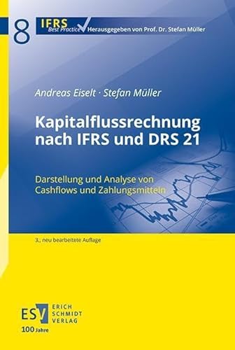 Kapitalflussrechnung nach IFRS und DRS 21: Darstellung und Analyse von Cashflows und Zahlungsmitteln (IFRS Best Practice) von publisher:Erich Schmidt Verlag GmbH & Co