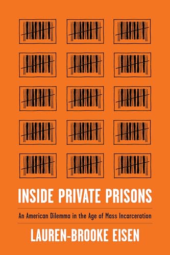 Inside Private Prisons: An American Dilemma in the Age of Mass Incarceration