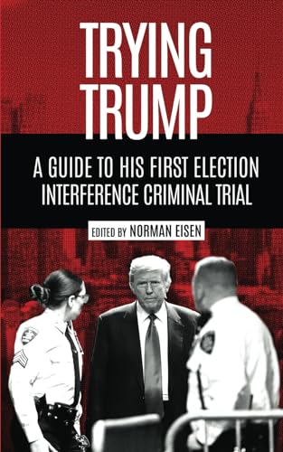 Trying Trump: A Guide to His First Election Interference Criminal Trial von Independently published