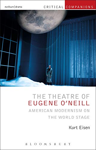 The Theatre of Eugene O’Neill: American Modernism on the World Stage (Critical Companions) von Methuen Drama