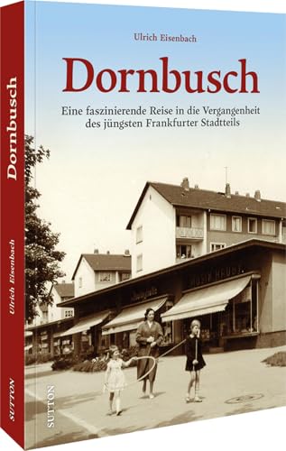 Dornbusch: Eine faszinierende Reise in die Vergangenheit des jüngsten Frankfurter Stadtteils von Sutton Verlag GmbH
