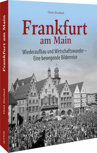 Stadtgeschichte – Frankfurt am Main: Nachkriegszeit und Wirtschaftswunder. Eine bewegende Bilderreise (Sutton Archivbilder) von Sutton Verlag GmbH