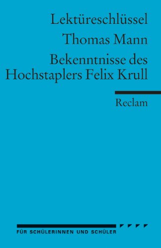 Lektüreschlüssel zu Thomas Mann: Bekenntnisse des Hochstaplers Felix Krull: Eisenbeis, Manfred – Lektürehilfe; Vorbereitung auf Klausur, Abitur und Matura – 15394 (Reclams Universal-Bibliothek)