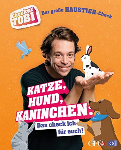 Checker Tobi - Der große Haustier-Check: Katze, Hund, Kaninchen – Das check ich für euch!: Die Sachbuchreihe zur beliebten TV-Serie von ARD und KiKa ... (Die Checker-Tobi-Sachbuchreihe, Band 5)