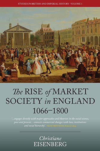 The Rise of Market Society in England, 1066-1800 (Studies in British and Imperial History, 1) von Berghahn Books