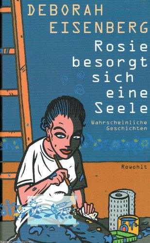 Rosie besorgt sich eine Seele: Wahrscheinliche Geschichten von Rowohlt Buchverlag