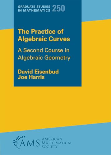 The Practice of Algebraic Curves: A Second Course in Algebraic Geometry (Graduate Studies in Mathematics, Band 250) von American Mathematical Society
