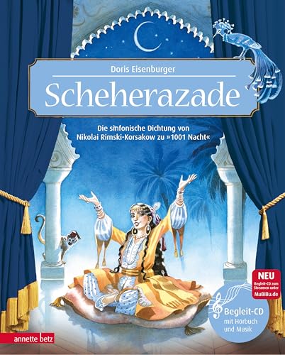 Scheherazade (Das musikalische Bilderbuch mit CD und zum Streamen): Die sinfonische Dichtung von Nikolai Rimski-Korsakow zu »1001 Nacht« von Betz, Annette