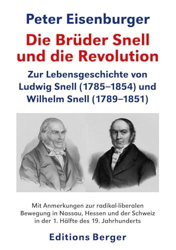 Die Brüder Snell und die Revolution: Zur Lebensgeschichte von Ludwig Snell (1785-1854) und Wilhelm Snell (1789-1851) (Editions Berger) von BoD – Books on Demand