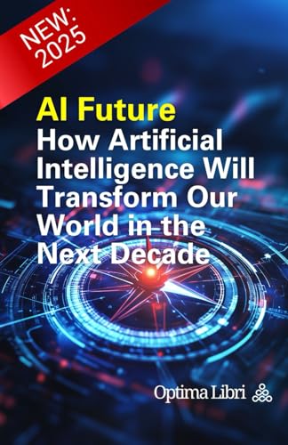 AI Future: How Artificial Intelligence Will Transform Our World in the Next Decade von Independently published
