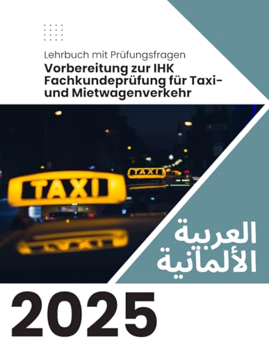 IHK Fachkundeprüfung für Taxi- und Mietwagenverkehr: العربية - الألمانية / arabisch - deutsch von Independently published