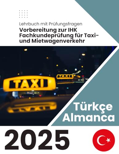 IHK Fachkundeprüfung für Taxi- und Mietwagenverkehr: Türkçe ve Almanca von Independently published