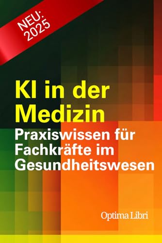 KI in der Medizin: Praxiswissen für Fachkräfte im Gesundheitswesen (Künstliche Intelligenz - Zukunft gestalten) von Independently published