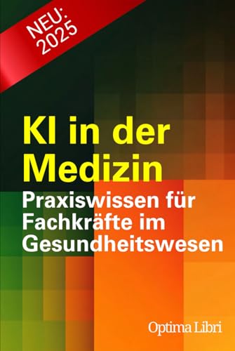 KI in der Medizin: Praxiswissen für Fachkräfte im Gesundheitswesen (Künstliche Intelligenz - Zukunft gestalten) von Independently published