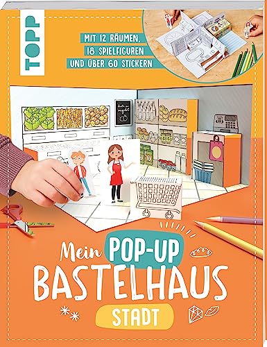 Mein Pop-up Bastelhaus-Stadt: 12 Räume, 18 Spielfiguren und mehr als 60 Sticker - zum Basteln, Dekorieren und Spielen von Frech