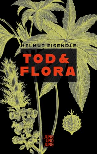 Tod & Flora: Ein Glossar über die Verwendung von Giftpflanzen für den athenischen Täter von Jung und Jung Verlag GmbH