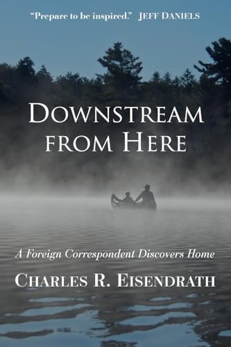 Downstream from Here: A Foreign Correspondent Discovers Home von Mission Point Press