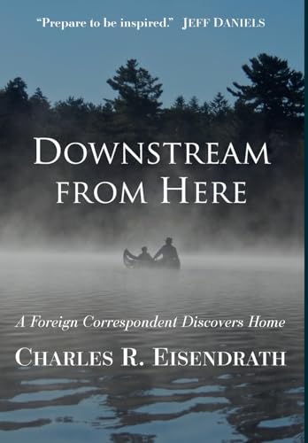 Downstream from Here: A Foreign Correspondent Discovers Home von Mission Point Press
