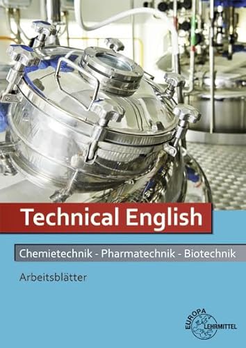 Technical English Arbeitsblätter: Chemietechnik, Pharmatechnik, Biotechnik