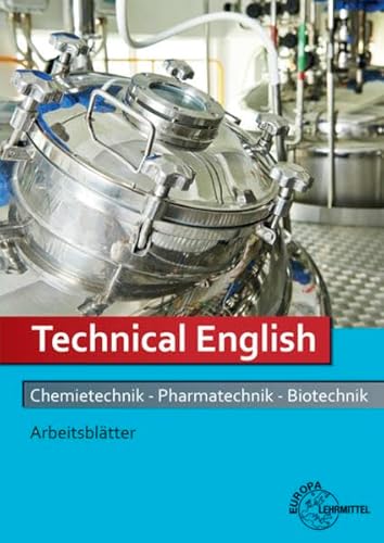 Technical English Arbeitsblätter: Chemietechnik, Pharmatechnik, Biotechnik