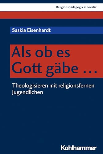 Als ob es Gott gäbe ...: Theologisieren mit religionsfernen Jugendlichen (Religionspädagogik innovativ, 54, Band 54)