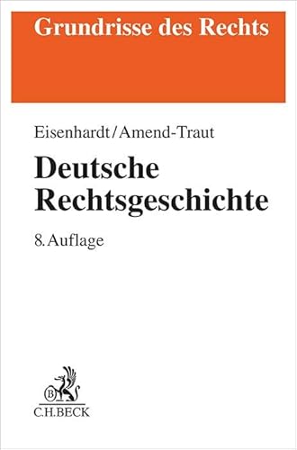 Deutsche Rechtsgeschichte: Die Entwicklung einer Rechtsordnung in Europa (Grundrisse des Rechts) von Beck C. H.