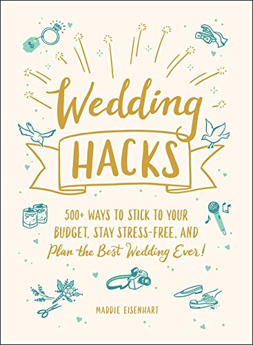 Wedding Hacks: 500+ Ways to Stick to Your Budget, Stay Stress-Free, and Plan the Best Wedding Ever! (Life Hacks Series) von Adams Media